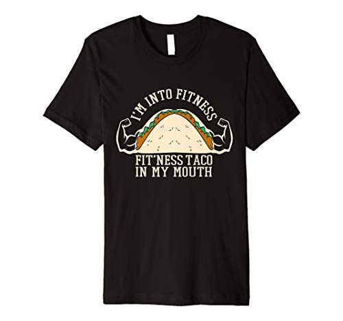 I'm Into Fitness Taco Funny Gym Mexican Food Lovers Gift Premium T-Shirt