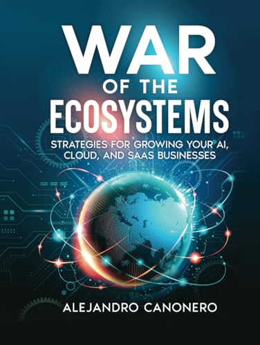 War of the Ecosystems: Strategies for Growing Your AI, Cloud, and...