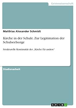 Paperback Kirche in der Schule. Zur Legitimation der Schulseelsorge: Strukturelle Kontinuität der "Kirche für andere" [German] Book