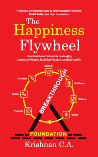 The Happiness Flywheel : How to Achieve Success by Leveraging Corporate Wisdom, Empirical Research, and Spirituality
