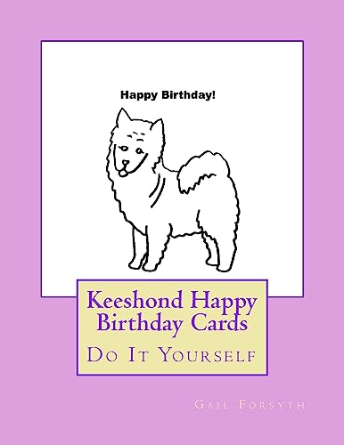 Keeshond Happy Birthday Cards: Do It Yourself