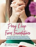 Pray Deep: Firm Foundations 1734481919 Book Cover