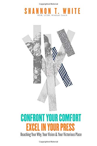 Confront Your Comfort Excel In Your Press: Reaching Your Why, Your Vision & Your Victorious Place