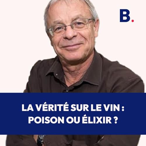 La v&eacute;rit&eacute; sur le vin : poison ou &eacute;lixir ? Avec le Dr Michel de Lorgeril