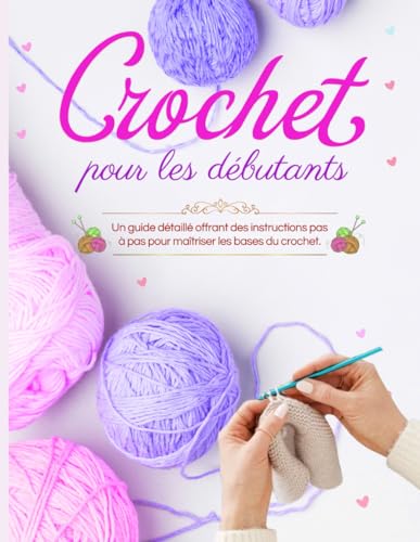 crochet pour les débutants: Guide Pratique pour Apprendre les Tec...