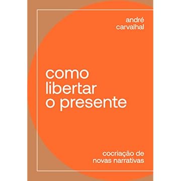 Capa do livro Como libertar o presente: Cocriação de novas narrativas