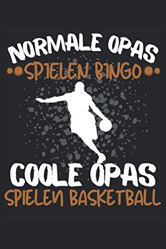 COOLE OPAS SPIELEN BASKETBALL!: Notizbuch A5, 120 Seiten, LINIERT - Lustiges Basketball Spruch Motiv für Basketballspieler! Super als Notizbuch, ... Super Geschenkidee für Basketballer!