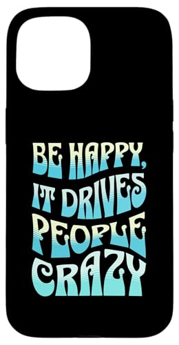 BE HAPPY, IT DRIVES PEOPLE CRAZY - �ʔ������ �X�}�z�P�[�X iPhone 15 �p