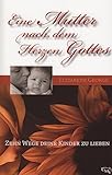 Eine Mutter nach dem Herzen Gottes (Zehn Wege deine Kinder zu lieben) - Elizabeth George 