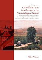 Als Offizier der Bundeswehr im Auswärtigen Dienst: Meine Erinnerungen als Militärattaché in Seoul (Republik Korea) 1978-83 und in Prag (Tschechoslowakei / Tschechien) 1988-93 3945861136 Book Cover