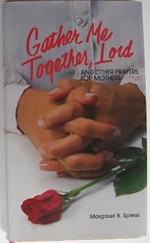 Hardcover Gather me together, Lord: And other prayers for mothers Book