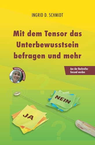 Mit dem Tensor das Unterbewusstsein befragen und mehr (Gesund werden)