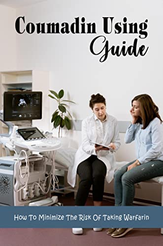 Coumadin Using Guide: How To Minimize The Risk Of Taking