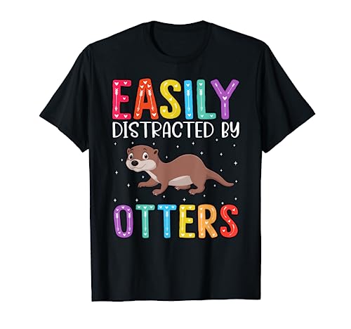 Easily Distracted By Otters Funny Otter T-Shirt