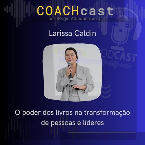 ANO VI - 288 | O poder dos livros na transforma&ccedil;&atilde;o de pessoas e l&iacute;deres - com Larissa Caldin