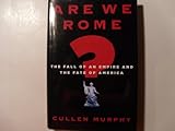 Are We Rome?: The Fall of an Empire and the Fate of America