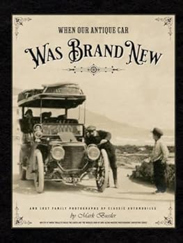 When Our Antique Car Was Brand New and Lost Family Photographs of Classic Automobiles