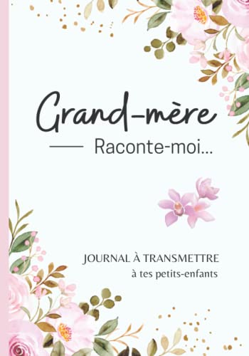 Grand-mère raconte-moi...: livre mémoire à compléter et à écrire par/avec sa mamie pour connaître le récit de sa vie | Mamy dis nous tout de toi, tes souvenirs, ton histoire | idée de cadeau, journal à offrir : fête des grands mères, anniversaire, Noël