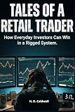 Tales of a Retail Trader: How Everyday Investors Can Win in a Rigged System