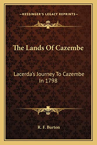 The Lands Of Cazembe: Lacerda's Journey To Cazembe In 1798