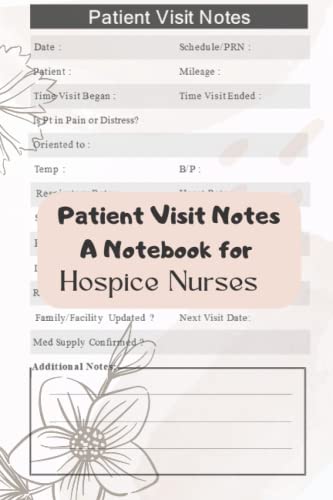 Patient Visit Notes A Notebook For Hospice Nurses: Keeping Track Of Patient Visits With A Journal For Hospice Nurses, Keeping Patient Documentation ... For Patients Size 6 X 9 Inches, 122 Pages. #TOP18