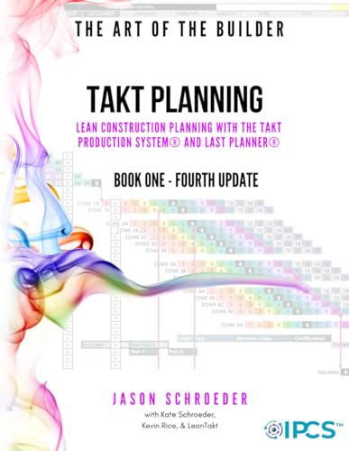 Takt Planning: Lean Construction Scheduling With The Takt Production System® & Last Planner® (The Art of the Builder)