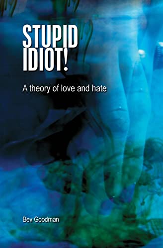 Stupid Idiot!: A theory of Love & Hate