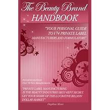 The Beauty Brand Handbook Your Personal Guide to 174 Private Label Manufacturers and Formulators Paperback   September 15, 2015