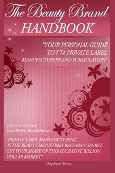 The Beauty Brand Handbook Your Personal Guide to 174 Private Label Manufacturers and Formulators