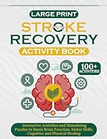 Stroke Recovery Activity Book: Interactive Activities and Stimulating Puzzles to Boost Brain Function, Motor Skills, Cognitive and Physical Healing B0D64B153L Book Cover