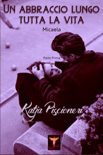 Un abbraccio lungo tutta la vita: Micaela (Un abbraccio: dilogia) (Italian Edition)