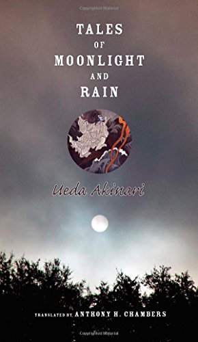 Tales of Moonlight And Rain: A Study And Translation by Anthony H. Chambers (Translations from the Asian Classics)