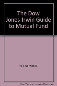 The Dow Jones-Irwin guide to mutual funds: How to diversify your investments for maximum return and safety in any kind of market