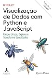 Visualização de Dados com Python e JavaScript: Raspe, Limpe, Explore e Transforme Seus Dados – Tradução da 2ª Edição