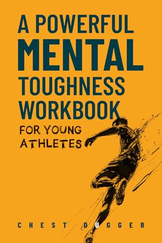 A Powerful Mental Toughness Workbook for Young Athletes: Build Unshakeable Resilience, Enhance Focus and Increase Confidence in Just 30 Days With 50+ ... Exercises (Next Level Athletic Performance)