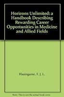 Horizons Unlimited: a Handbook Describing Rewarding Career Opportunities in Medicine and Allied Fields B003YX7OQS Book Cover