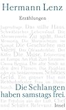 Die Schlangen haben samstags frei: Erzählungen - Herausgeber: Rainer Moritz Hermann Lenz 