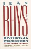 Jean Rhys's Historical Imagination: Reading and Writing the Creole (History; 49) - Veronica Marie Gregg