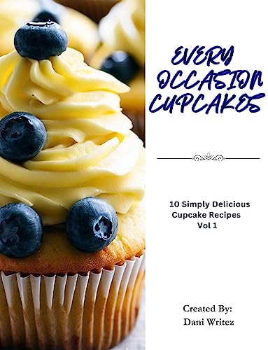 Every Occasion Cupcakes : 10 Simply Delicious Cupcake Recipes (Every