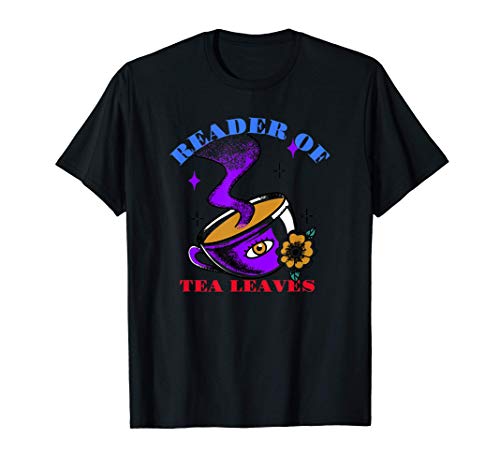 Tea Leaves Reading Cup Reader of Tea Leaves T-Shirt