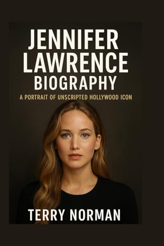 Jennifer Lawrence Biography: A Portrait of Unscripted Hollywood Icon