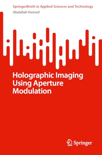 Holographic Imaging Using Aperture Modulation (SpringerBriefs in Applied Sciences and Technology)
