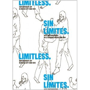 Sin Limites. Arte Contemporaneo En La Ciudad De Mexico 2000-2010