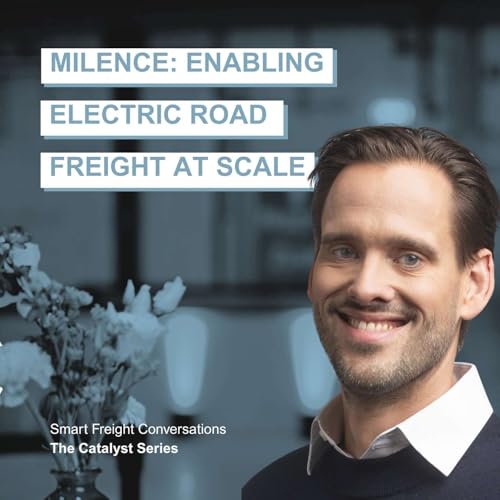 Episode 22 | The Catalyst Series: Milence &ndash; Enabling Electric Road Freight at Scale