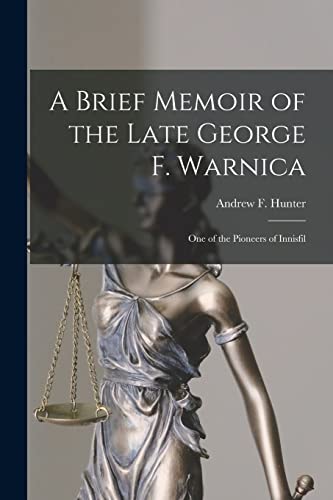 A Brief Memoir of the Late George F. Warnica [microform]: One of the Pioneers of Innisfil