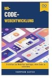 No-Code-Webentwicklung: Erstellen Sie Websites und Apps, ohne Code zu schreiben