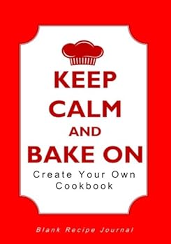 Keep Calm and Bake on Create Your Own Cookbook : Blank Recipe Journal for Baking Recipes