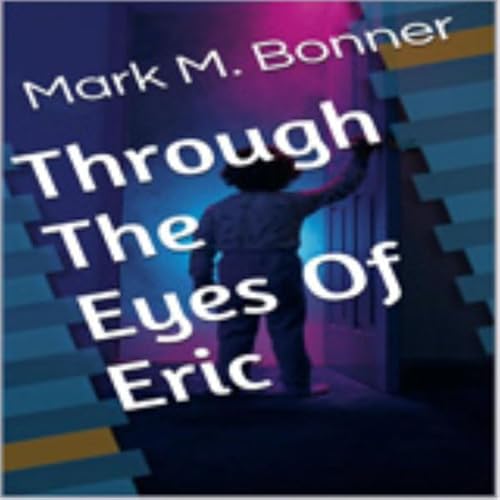 Through the Eyes of Eric Audiolivro Por Mark M. Bonner capa