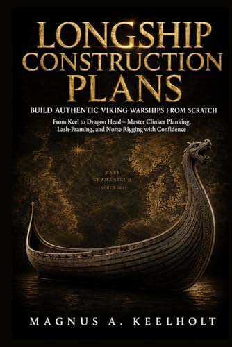 Longship Construction Plans: Build Authentic Viking Warships from Scratch: From Keel to Dragon Head – Master Clinker Planking, Lash-Framing, and Norse Rigging with Confidence image 2