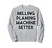 Milling Planing Machine Setter Sweatshirt